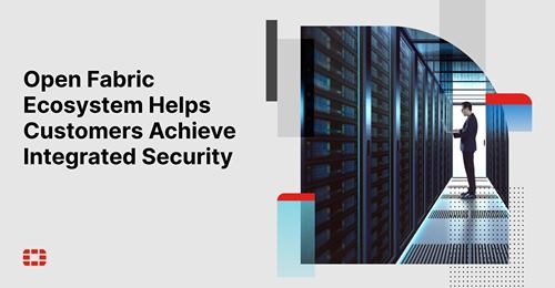 Growing Fortinet Open Fabric Ecosystem helps customers achieve integrated security