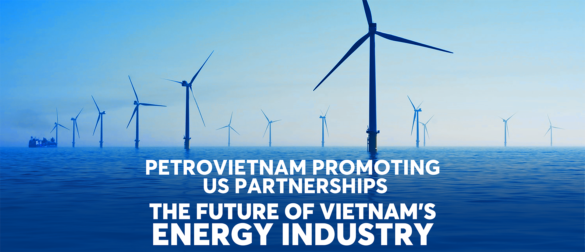 PetroVietnam promoting US partnerships: The future of Vietnam’s energy industry