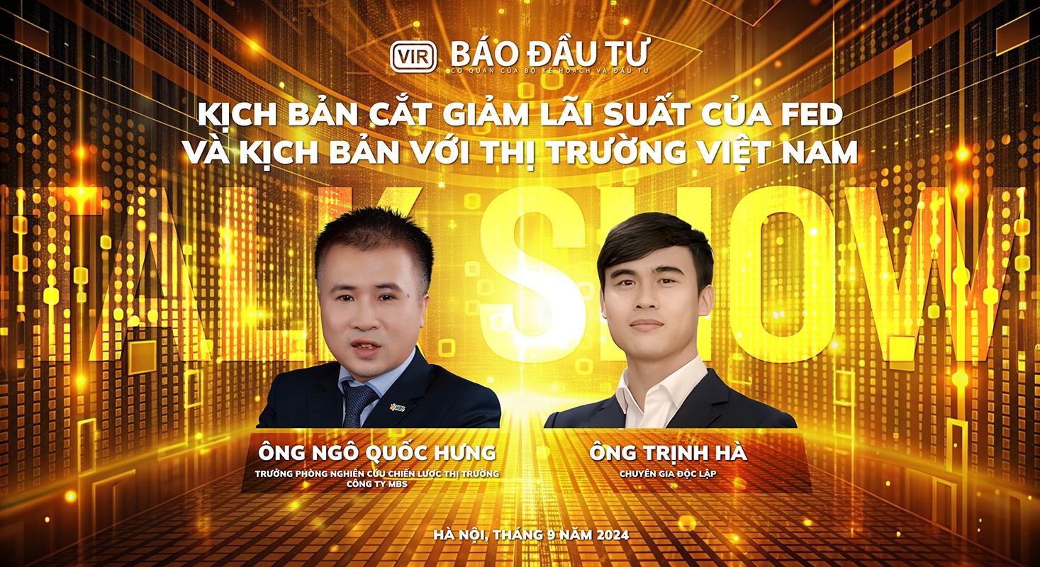 [Talk show] FED's interest rate cut scenario and its impact on the Vietnamese market